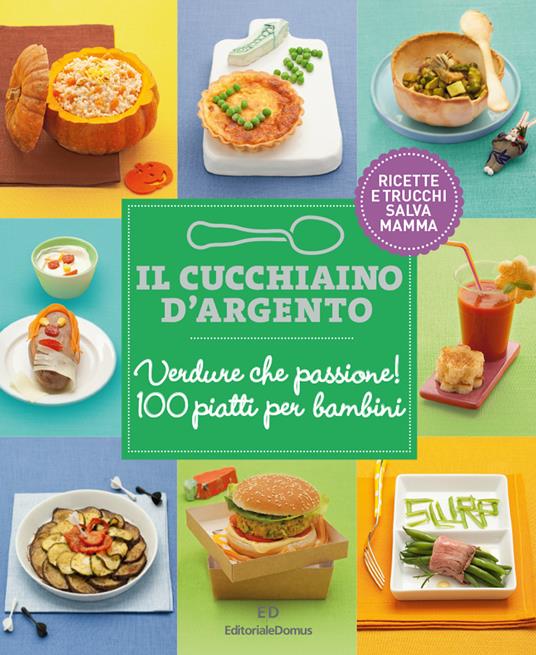 Il Cucchiaio d'Argento: Verdure che passione! 100 piatti per bambini -  Giovanna Camozzi - Libro - Editoriale Domus - | IBS