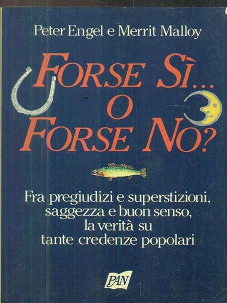 Forse sì... O forse no? Fra pregiudizi e superstizioni, saggezza e buon senso, la verità su tante credenze popolari - Peter Engel,Merrit Malloy - 3