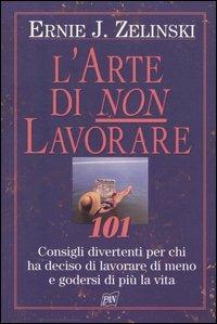 L' arte di non lavorare - Ernie J. Zelinski - copertina