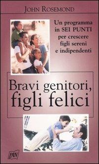 Bravi genitori, figli felici - John Rosemond - copertina