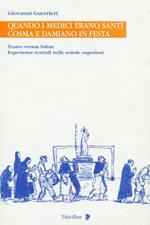 Quando i medici erano santi. Cosma e Damiano in festa. Teatro versus salute. Esperienze teatrali nelle scuole superiori