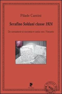 Serafino Soldani classe 1924. Con CD Audio - Pilade Cantini - copertina
