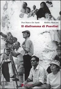 Il diaframma di Pasolini - Pier Marco De Santi,Andrea Mancini - copertina