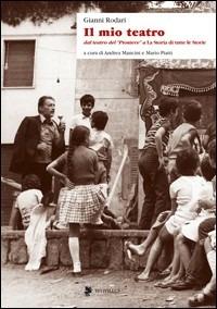 Il mio teatro. Dal teatro del «pioniere» a la storia di tutte le storie - Gianni Rodari - copertina