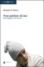 Non parlare di me. Monologo per una donna