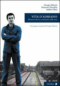 Vita d'Adriano. Memorie di un cecchettaro nella neve - Giorgio Felicetti,Francesco Niccolini,Andrea Chesi - copertina