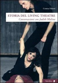 Storia del Living Theatre. Conversazioni con Judith Malina - Cristina Valenti - copertina