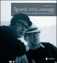 Sguardi, corpi, paesaggi. Il cinema di Paolo e Vittorio Taviani - Andrea Mancini - copertina