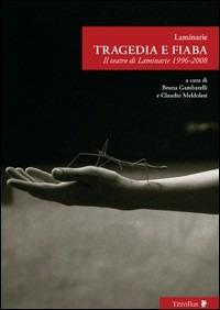 Tragedia e fiaba. Il teatro di Laminarie 1996-2008 - Laminaire - copertina