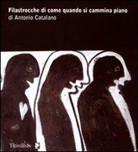 Filastrocche di come quando si cammina piano. Ediz. illustrata - Antonio Catalano - copertina