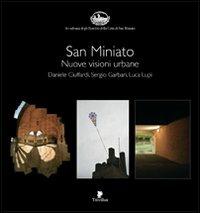 San Miniato. Nuove visioni urbane. Ediz. illustrata - Daniele Ciuffardi,Sergio Garbari,Luca Lupi - copertina