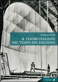 Il teatro italiano nel tempo del fascismo - Gianfranco Pedullà - copertina