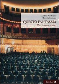 Questo fantasma. Il critico e il teatro - Andrea Porcheddu,Roberta Ferraresi - copertina