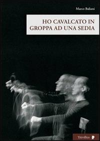 Ho cavalcato in groppa ad una sedia. Con DVD - Marco Baliani - copertina