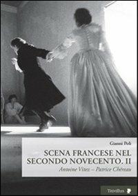 Scena francese nel secondo Novecento. Vol. 2: Antoine Vitez. Patrice Chéreau - Gianni Poli - copertina