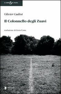 Il colonnello degli zuavi - Olivier Cadiot - copertina