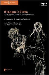 Il sangue e l'erba. La strage di Pratale (23 luglio 1944). Con DVD - Massimo Salvianti - copertina