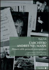 L'archivio Andres Neumann. Memorie dello spettacolo contemporaneo - Maria Fedi - copertina