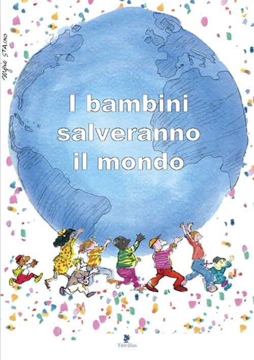 I bambini salveranno il mondo. Testimonianze di dieci anni di attività contro lo sfruttamento del lavoro minorile - copertina