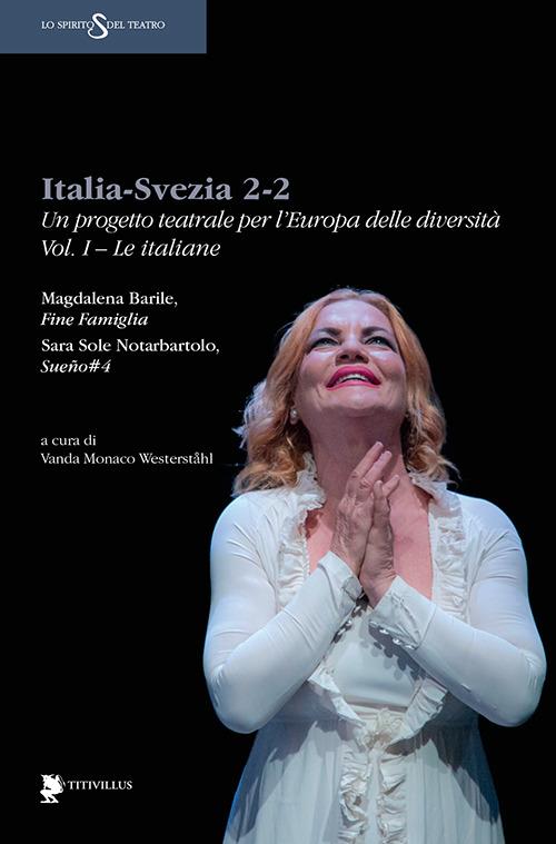 Italia-Svezia 2-2. Un progetto teatrale per l'Europa delle diversità. Vol. 1: Le italiane - Magdalena Barile,Sara S. Notarbartolo - copertina