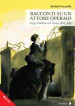 Racconti su un attore operaio. Luigi Dadina nel Teatro delle Albe