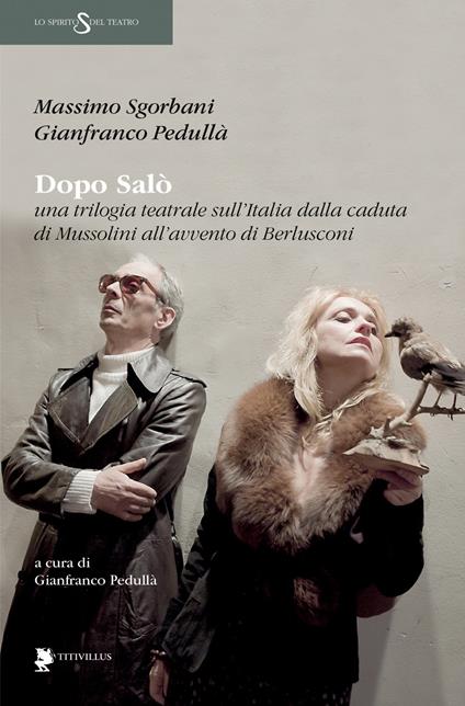 Dopo Salò. Una trilogia teatrale sull'Italia dalla caduta di Mussolini all'avvento di Berlusconi - Massimo Sgorbani,Gianfranco Pedullà - copertina