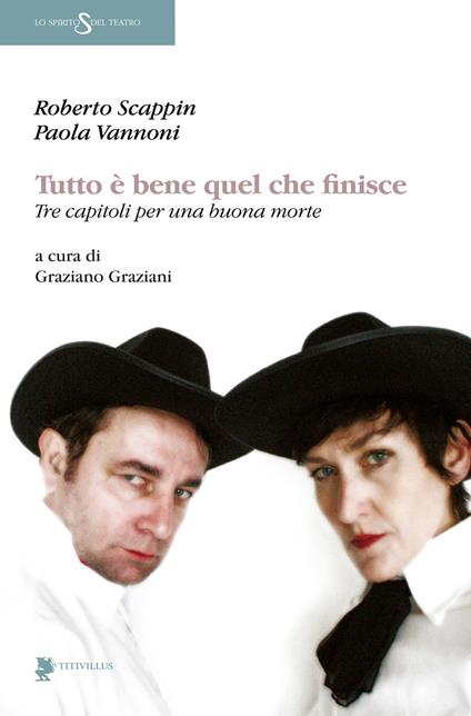 Tutto è bene quel che finisce. Tre capitoli per una buona morte - Paola Vannoni,Roberto Scappin - copertina