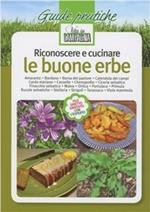 Riconoscere e cucinare le buone erbe. Amaranto. Bardana. Borsa del pastore. Calendula dei campi. Cardo mariano. Casselle. Chenopodio. Cicoria selvatica. Finocchio ... Vol. 1