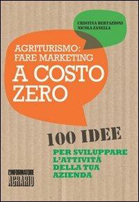 Agriturismo. Fare marketing a costo zero. 100 idee per sviluppare l'attività della tua azienda - C. Bertazzoni,N. Zanella - copertina