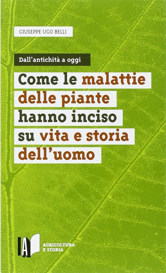 Come le malattie delle piante hanno inciso su vita e storia dell'uomo - Giuseppe U. Belli - copertina