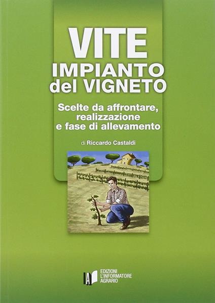 Vite: impianto del vigneto. Scelte da affrontare, realizzazione e fase di allevamento - Riccardo Castaldi - copertina