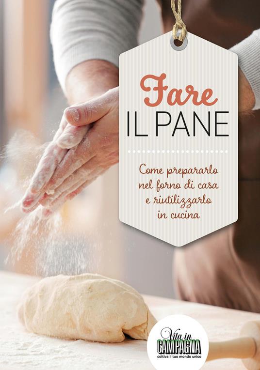 Fare il pane. Come prepararlo nel forno di casa e riutilizzarlo in cucina - Giordano Franchini - copertina