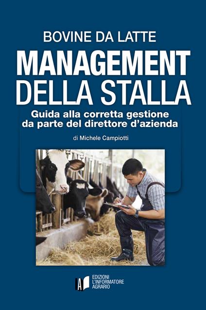 Bovine da latte. Management della stalla. Guida alla corretta gestione da parte del direttore d’azienda - Michele Campiotti - copertina