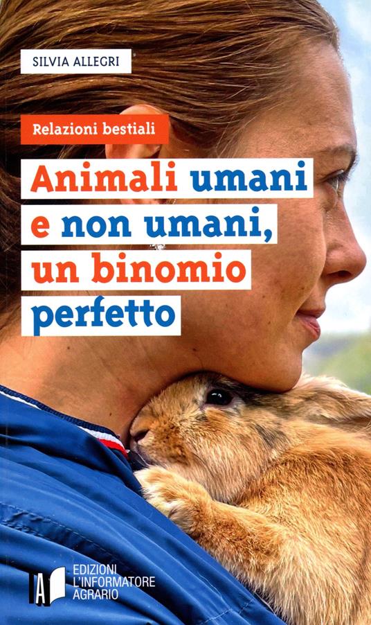 Animali umani e non umani, un binomio perfetto. Relazioni bestiali - Silvia Allegri - copertina