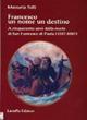 Francesco un nome un destino. A cinquecento anni dalla morte di san Francesco di Paola (1507-2007) - Manuela Tulli - copertina