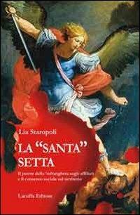 La «santa» setta. Il potere della 'ndrangheta sugli affiliati e il consenso sociale sul territorio - Lia Staropoli - copertina