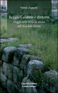 Reggio Calabria e dintorni. Viaggio nella memoria storica dell'area dello Stretto - Natale Zappalà - copertina