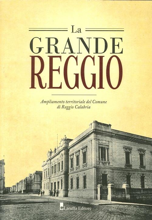 La grande Reggio. Ampliamento territoriale del comune di Reggio Calabria - copertina