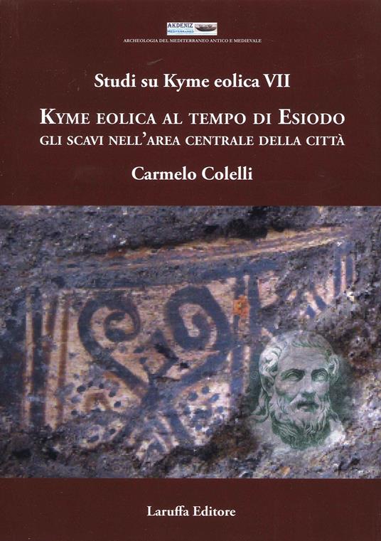 Studi su Kyme Eolica VII. Kyme Eolica al Tempo di Esiodo. Gli scavi nell'area centrale della città - Carmelo Coletti - copertina