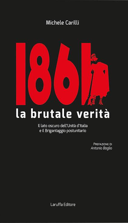 1861 la brutale verità. Il lato oscuro dell'Unità d'Italia e il brigantaggio postunitario - Michele Carilli - copertina