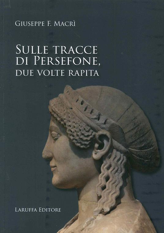 Sulle tracce di Persefone, due volte rapita - Giuseppe Fausto Macrì - copertina