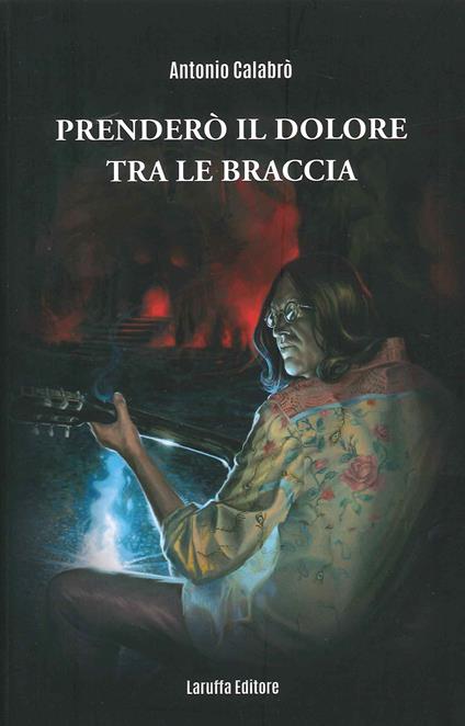 Prenderò il dolore tra le braccia - Antonio Calabrò - copertina