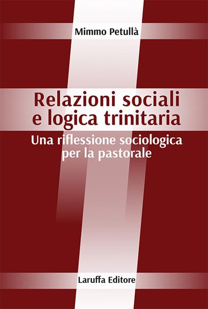 Relazioni sociali e logica trinitaria. Una riflessione sociologica per la pastorale - Mimmo Petullà - copertina