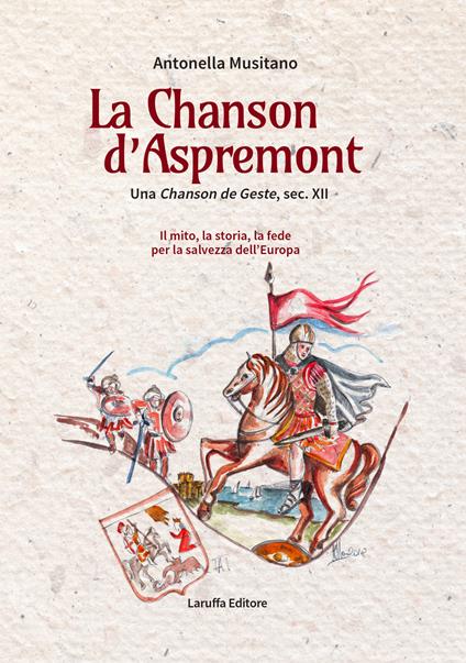 La Chanson d'Aspremont. Una Chanson de Geste, sec. XII. Il mito, la storia, la fede per la salvezza dell'Europa - Antonella Musitano - copertina