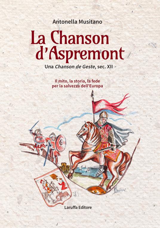 La Chanson d'Aspremont. Una Chanson de Geste, sec. XII. Il mito, la storia, la fede per la salvezza dell'Europa - Antonella Musitano - copertina