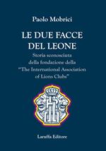 Le due facce del leone. Storia sconosciuta della fondazione della The International Association of Lions Club