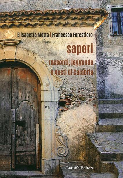 Sapori. Racconti, legende e gusti di Calabria - Elisabetta Motta,Francesco Forestiero - copertina