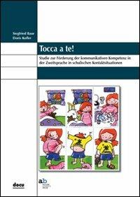 Tocca a te! Studie zur Förderung der kommunikativen Kompetenz in der Zweitsprache in schulischen Kontaktsituation - Siegfried Baur,Doris Kofler - copertina