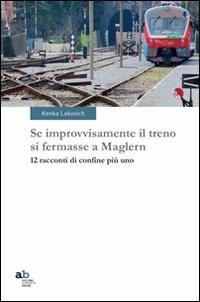 Se improvvisamente il treno si fermasse a Maglern. 12 racconti di confine più uno - Kenka Lekovich - copertina