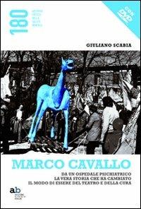 Marco Cavallo. Da un ospedale psichiatrico la vera storia che ha cambiato il modo di essere del teatro e della cura. Con DVD - Giuliano Scabia - copertina